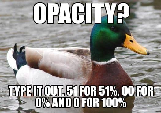 Opacity? Type it out. 51 for 51%, 00 for 0%, and 0 for 100%. Opacity? Type it out. 51 for 51%, 00 for 0%, and 0 for 100%.