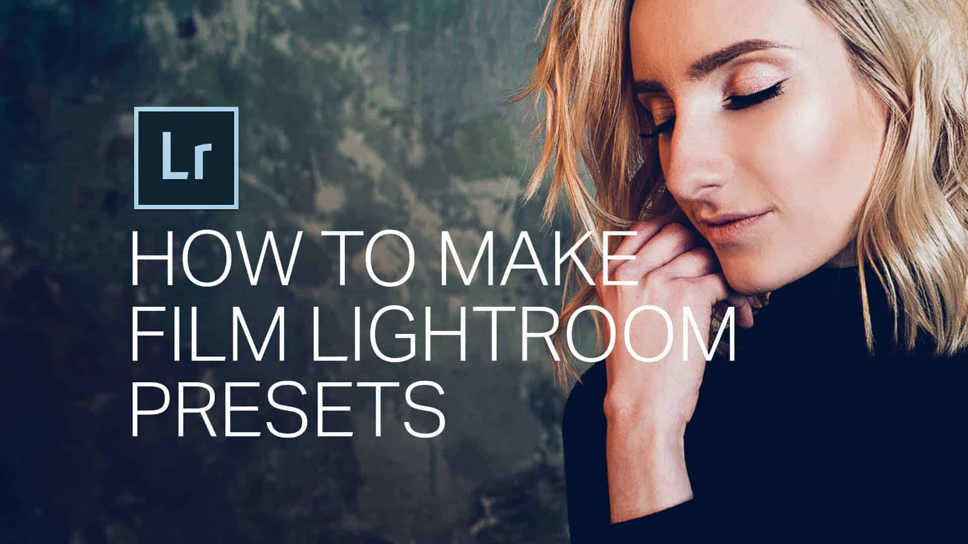 How to Create Your Own Film Presets in a Rational Step-by-Step Approach