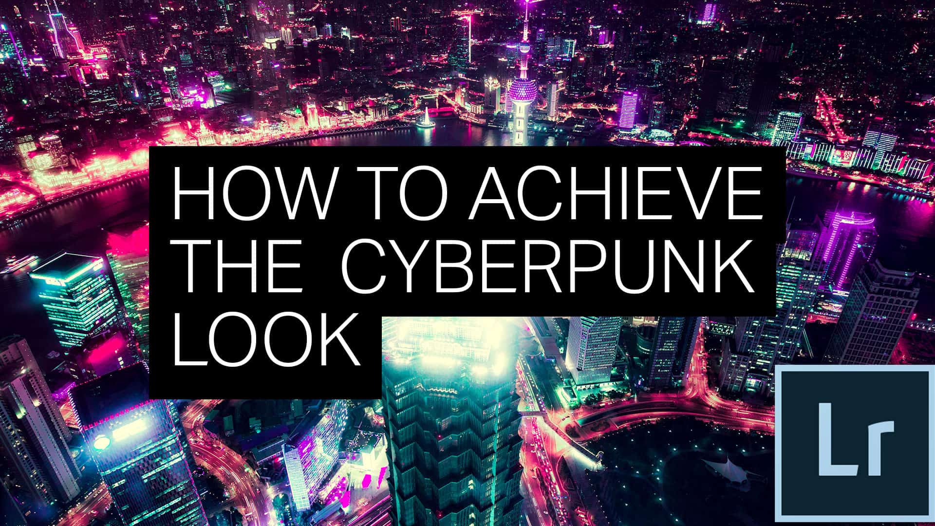 Achieve the Cyberpunk Look with Lightroom or Photoshop’s Camera Raw Filter