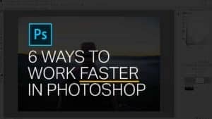 6 Ways to Work Faster in Photoshop